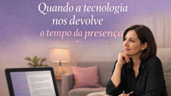 Quando a tecnologia nos devolve o tempo da presença